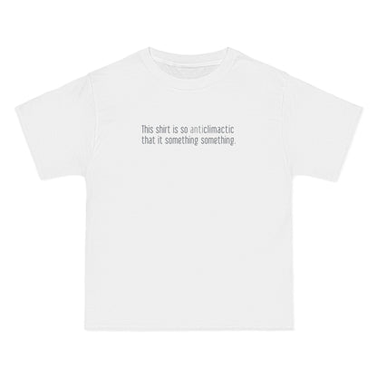 This Shirt Is So Anticlimactic That It Something Something. - Men's Heavyweight T-Shirt