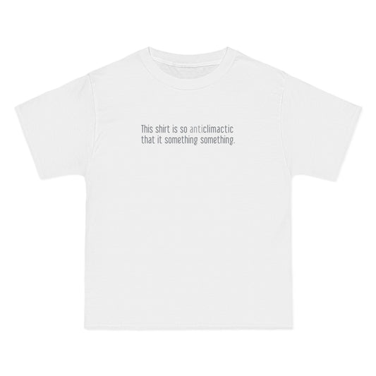 This Shirt Is So Anticlimactic That It Something Something. - Men's Heavyweight T-Shirt