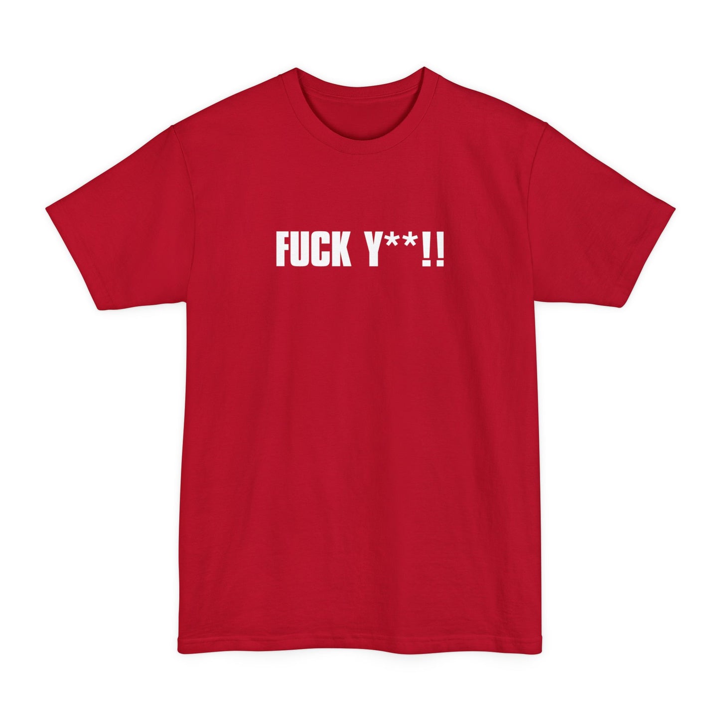 Fuck Y**! - Men's Tall T-Shirt