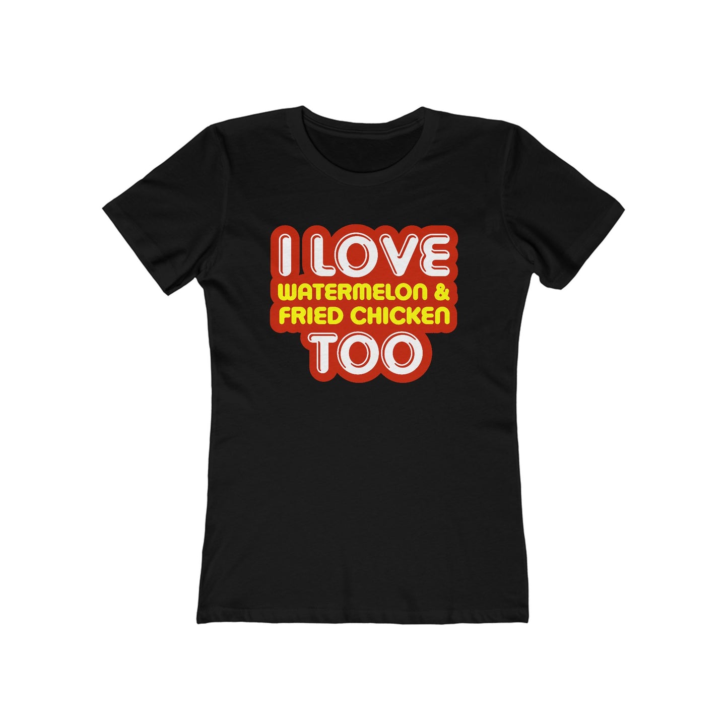 I Love Watermelon & Fried Chicken Too  - Women’s T-Shirt