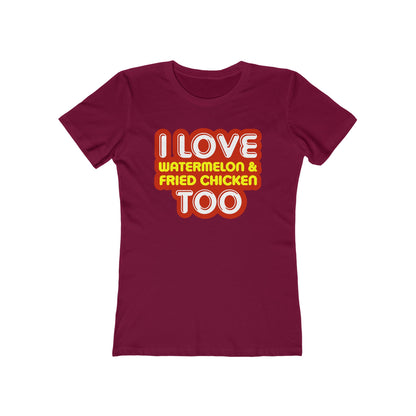 I Love Watermelon & Fried Chicken Too  - Women’s T-Shirt