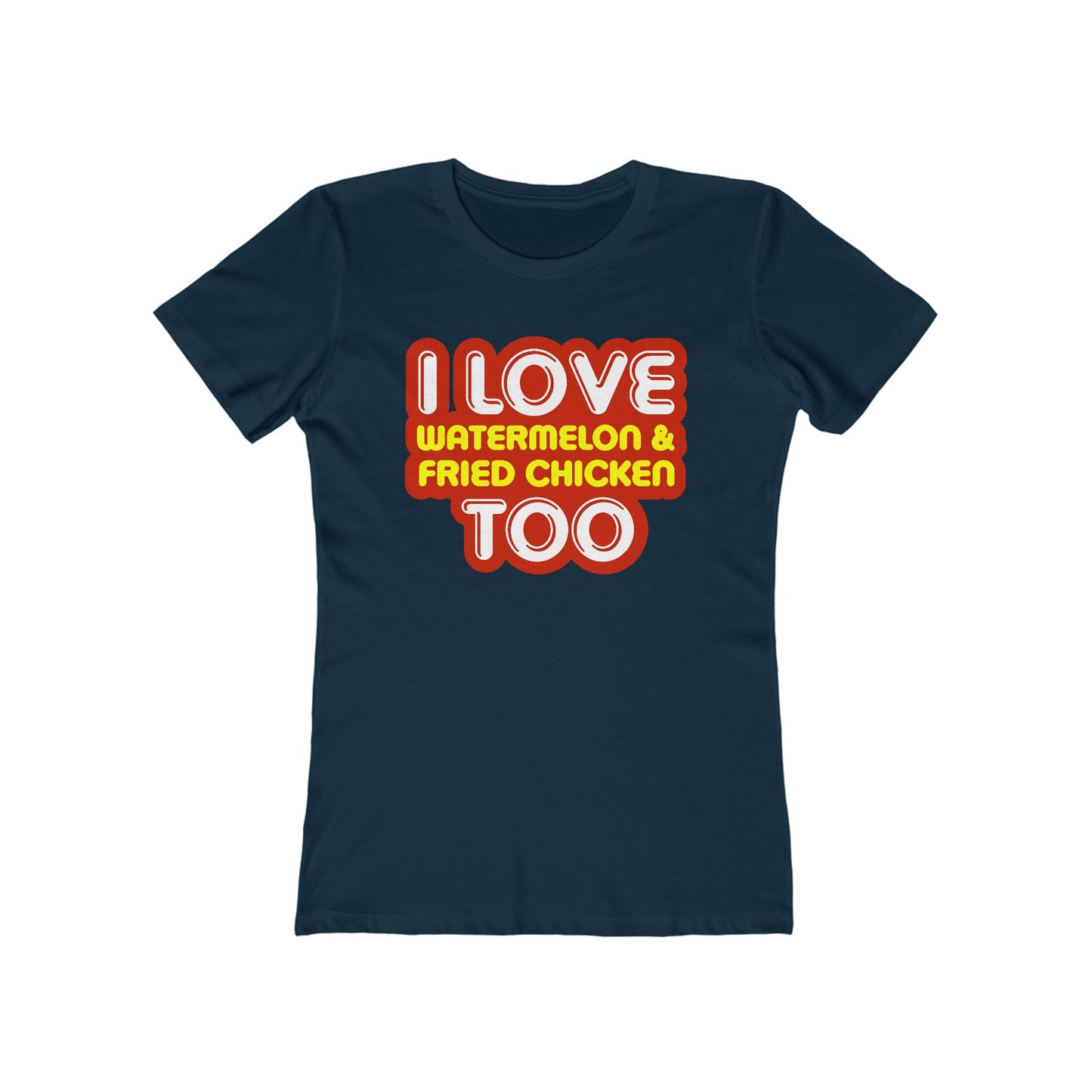 I Love Watermelon & Fried Chicken Too  - Women’s T-Shirt