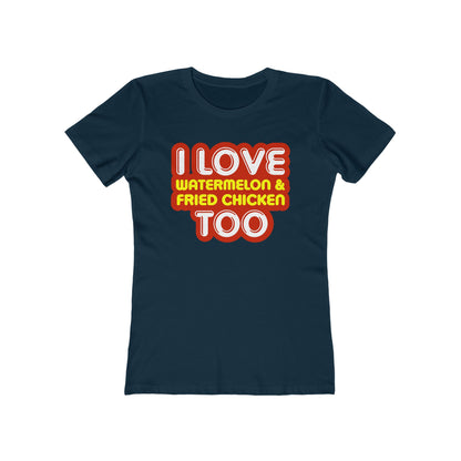 I Love Watermelon & Fried Chicken Too  - Women’s T-Shirt