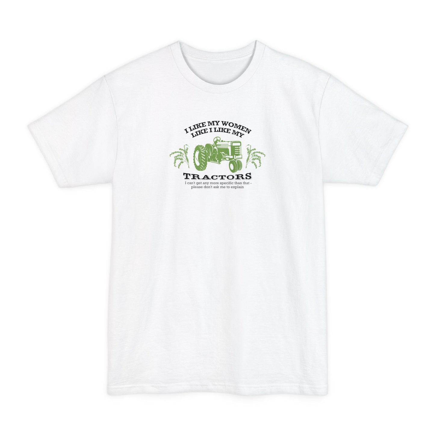 I Like My Women Like I Like My Tractors - Men's Tall T-Shirt