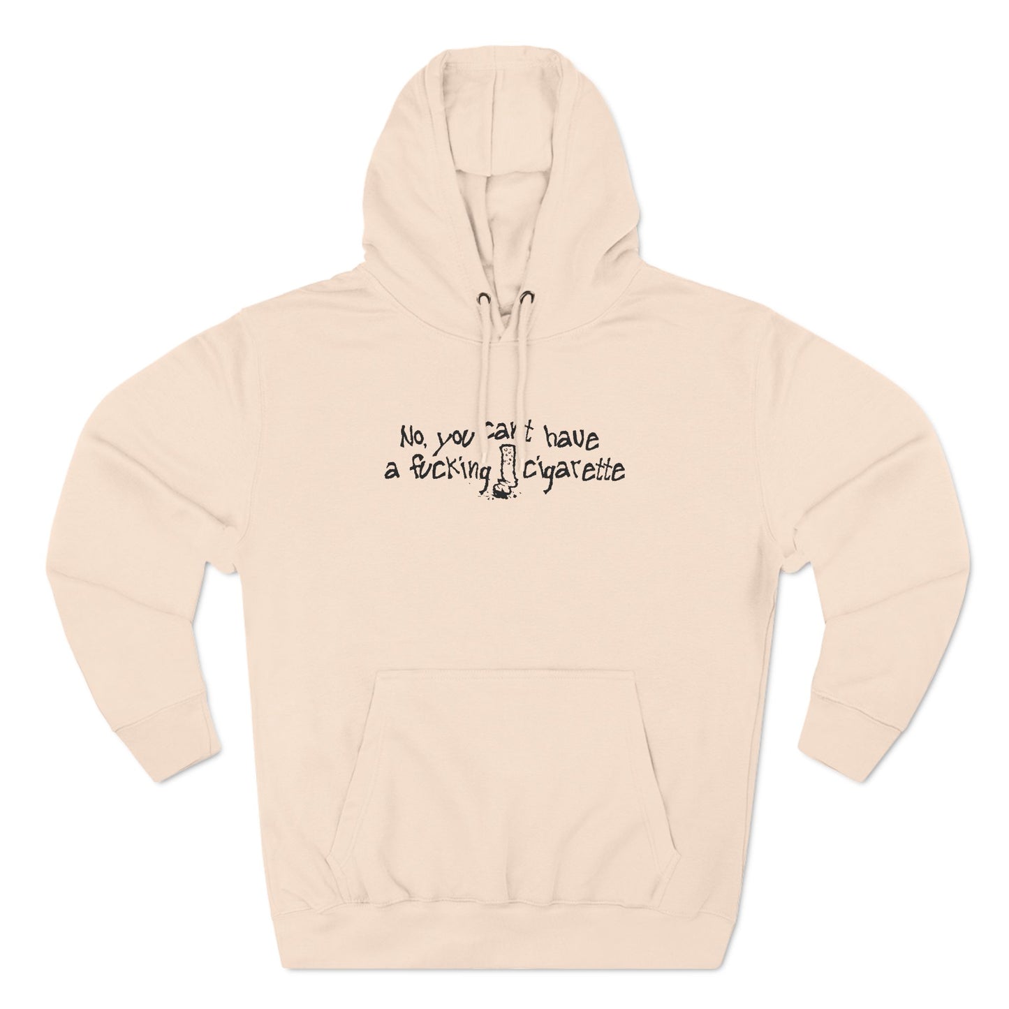 No You Can't Have A Fucking Cigarette - Hoodie