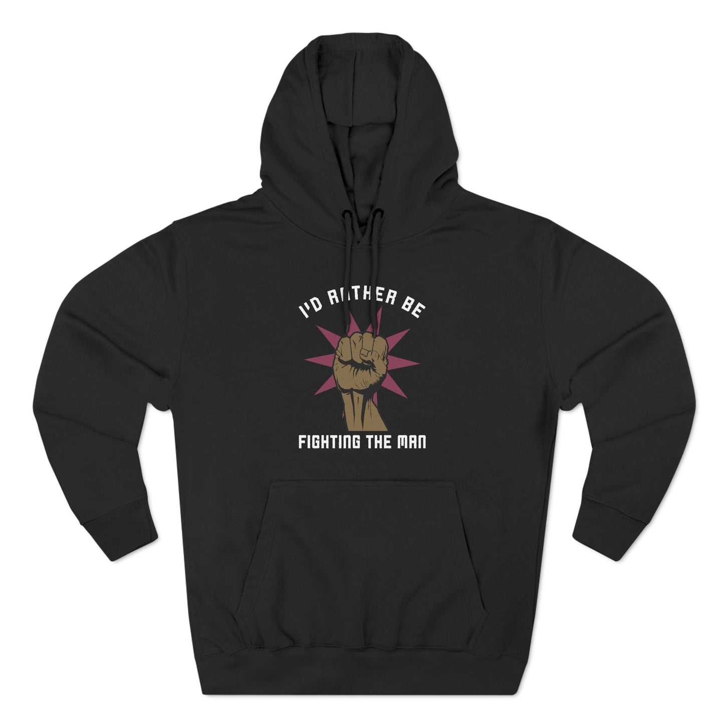 I'd Rather Be Fighting The Man - Hoodie