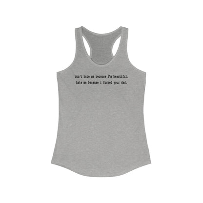 Don't Hate Me Because I'm Beautiful - Hate Me Because I Fucked Your Dad - Women's Racerback Tank