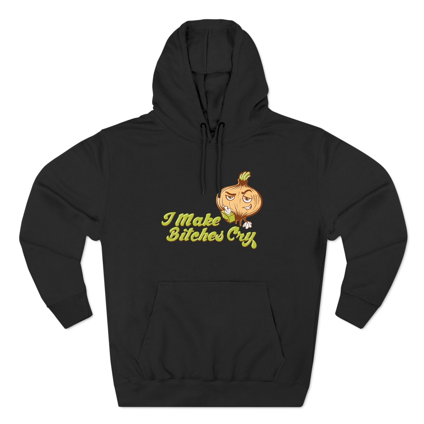 I Make Bitches Cry - Hoodie
