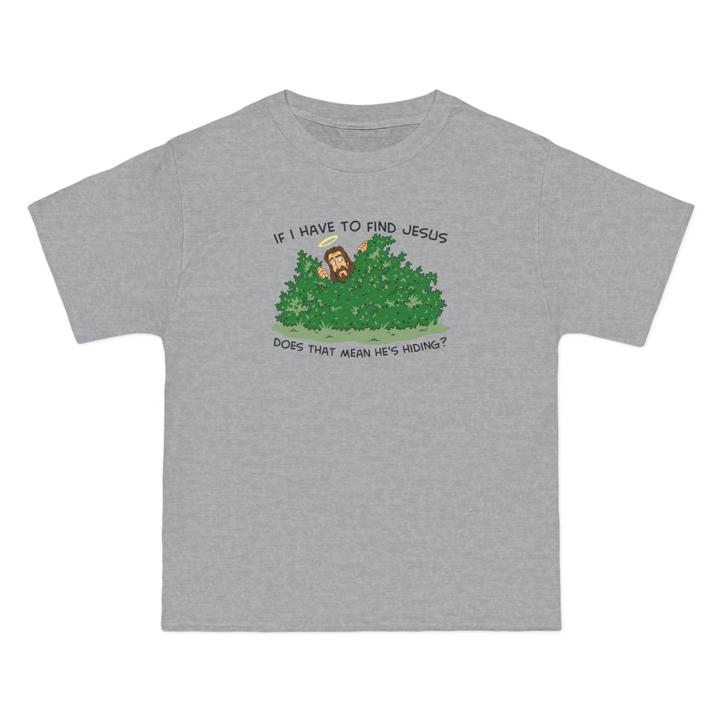 If I Have To Find Jesus Does That Mean He's Hiding? - Men's Heavyweight T-Shirt