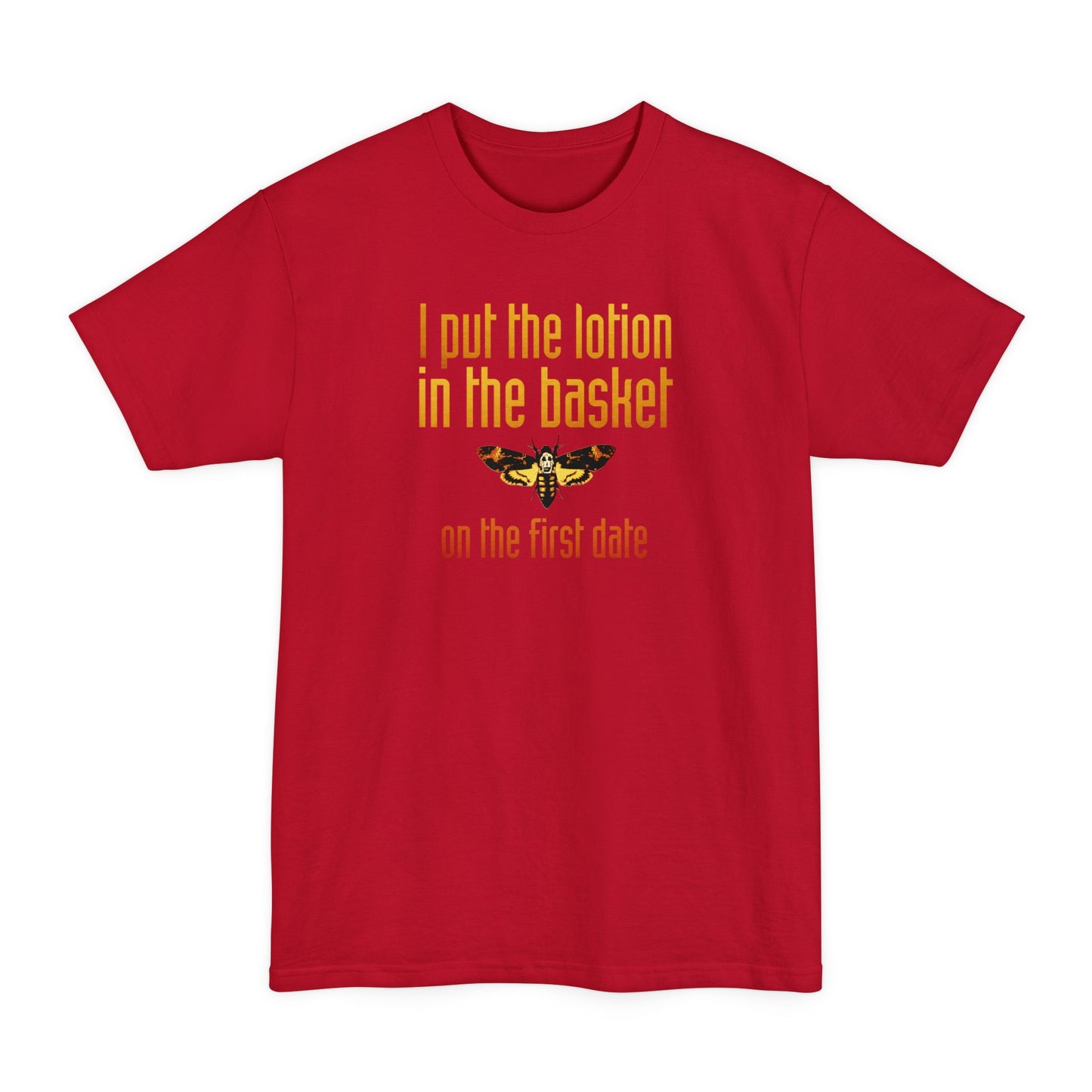 I Put The Lotion In The Basket On The First Date - Men's Tall T-Shirt