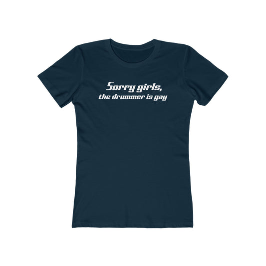 Sorry Girls - The Drummer Is Gay  - Women’s T-Shirt