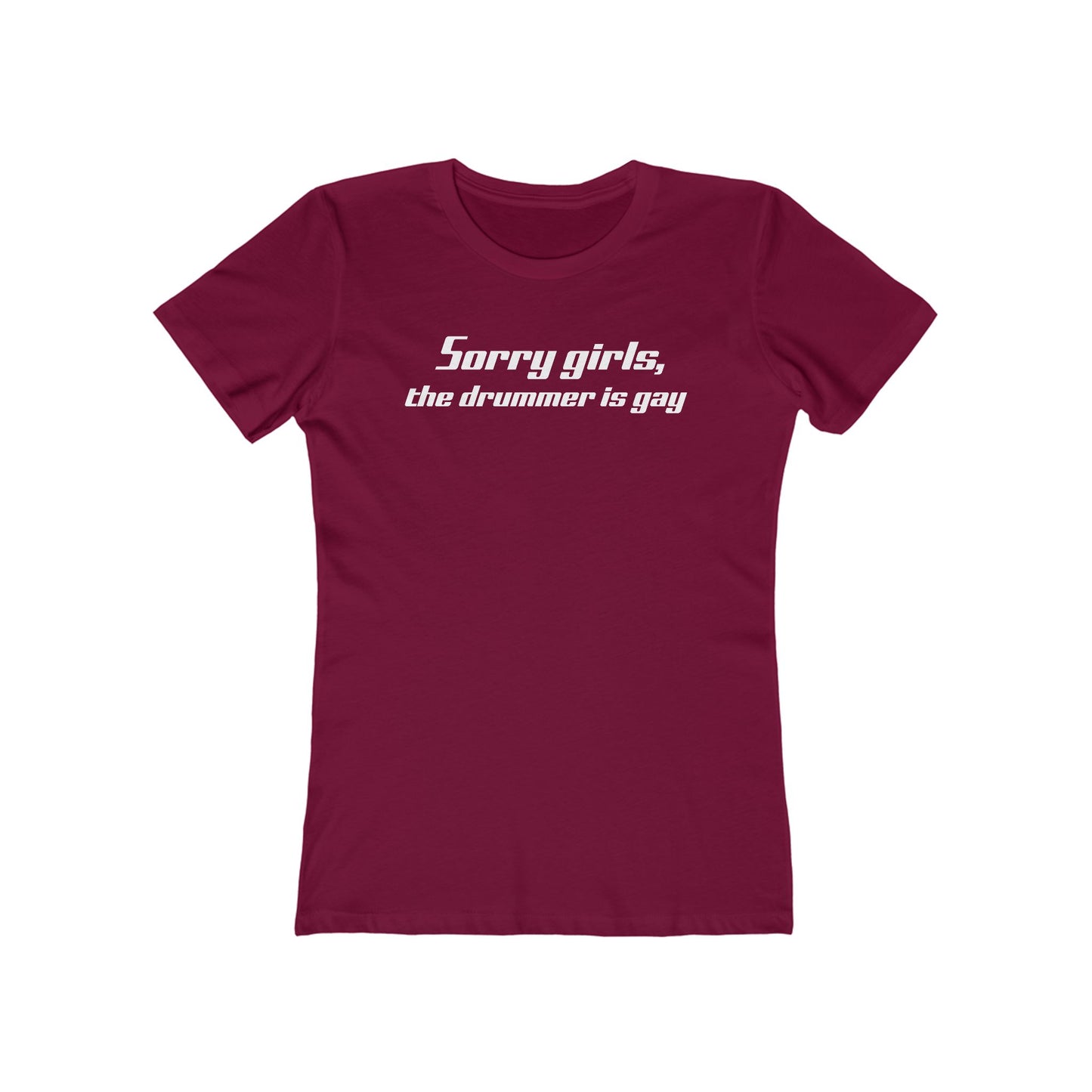 Sorry Girls - The Drummer Is Gay  - Women’s T-Shirt
