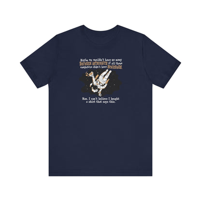 Maybe We Wouldn't Have So Many Drunken Astronauts If All These Computers Didn't Have Spacebars - Men's T-Shirt