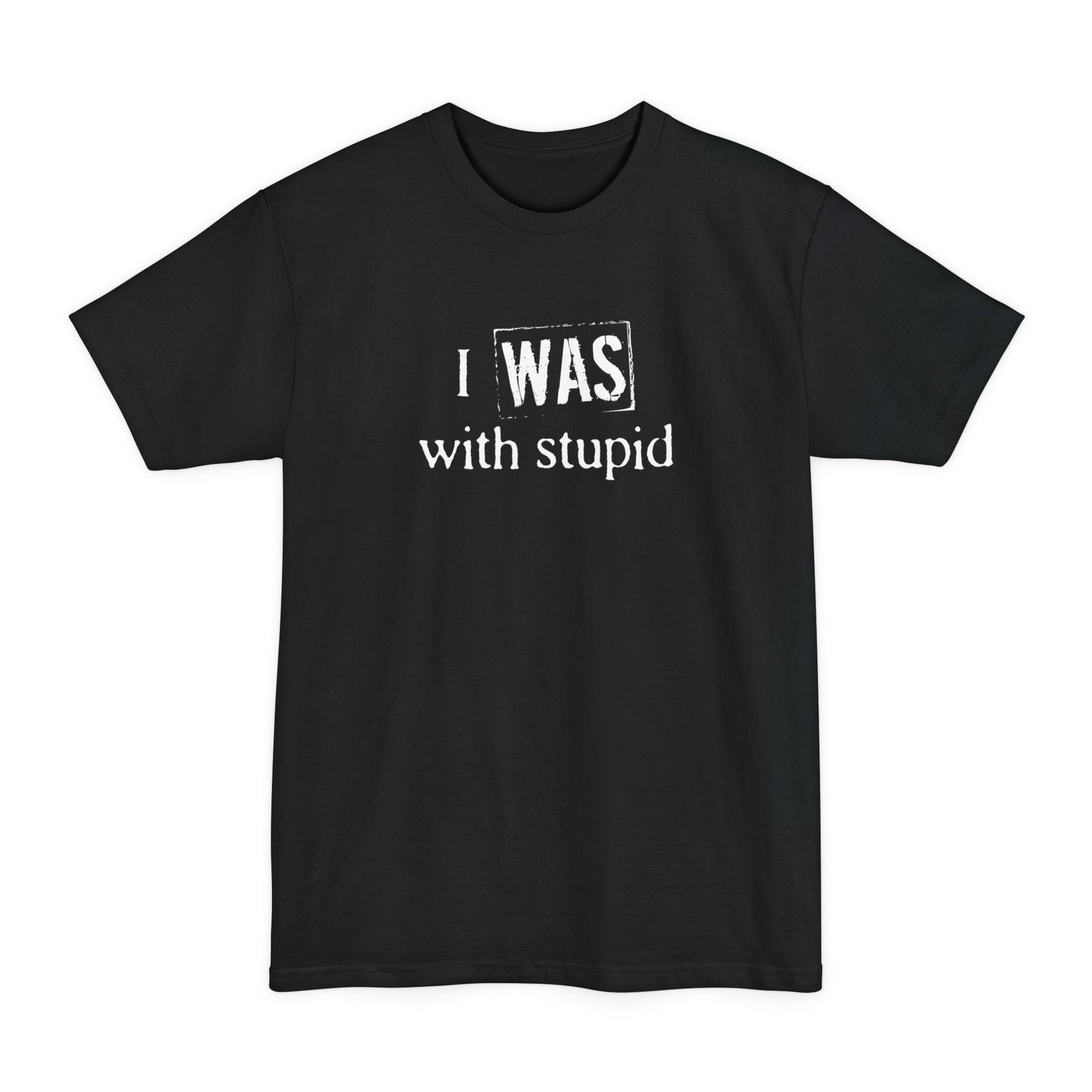 I Was With Stupid - Men's Tall T-Shirt