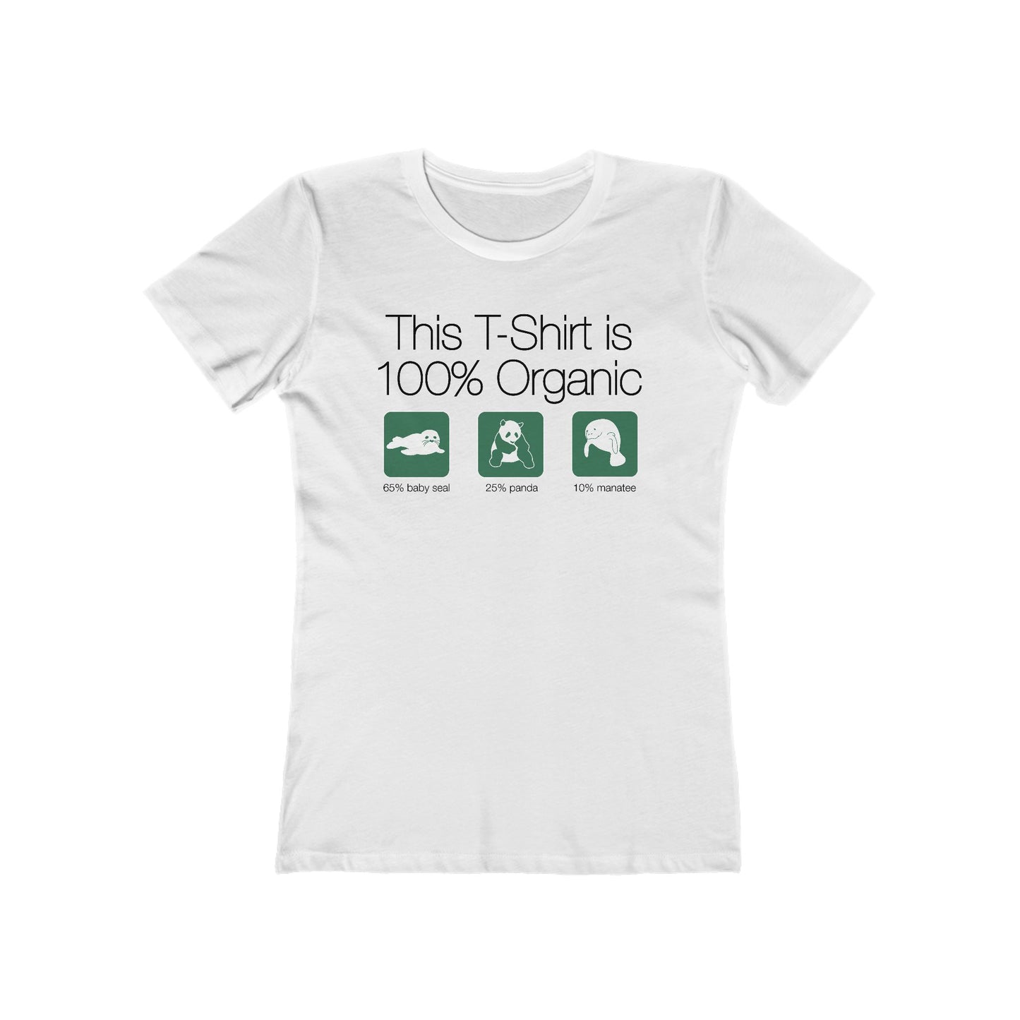 This Shirt Is 100% Organic - 65% Baby Seal 25% Panda 10% Manatee - Women’s T-Shirt