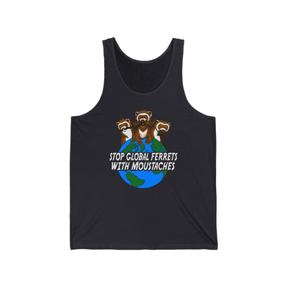 Stop Global Ferrets With Moustaches - Unisex Tank