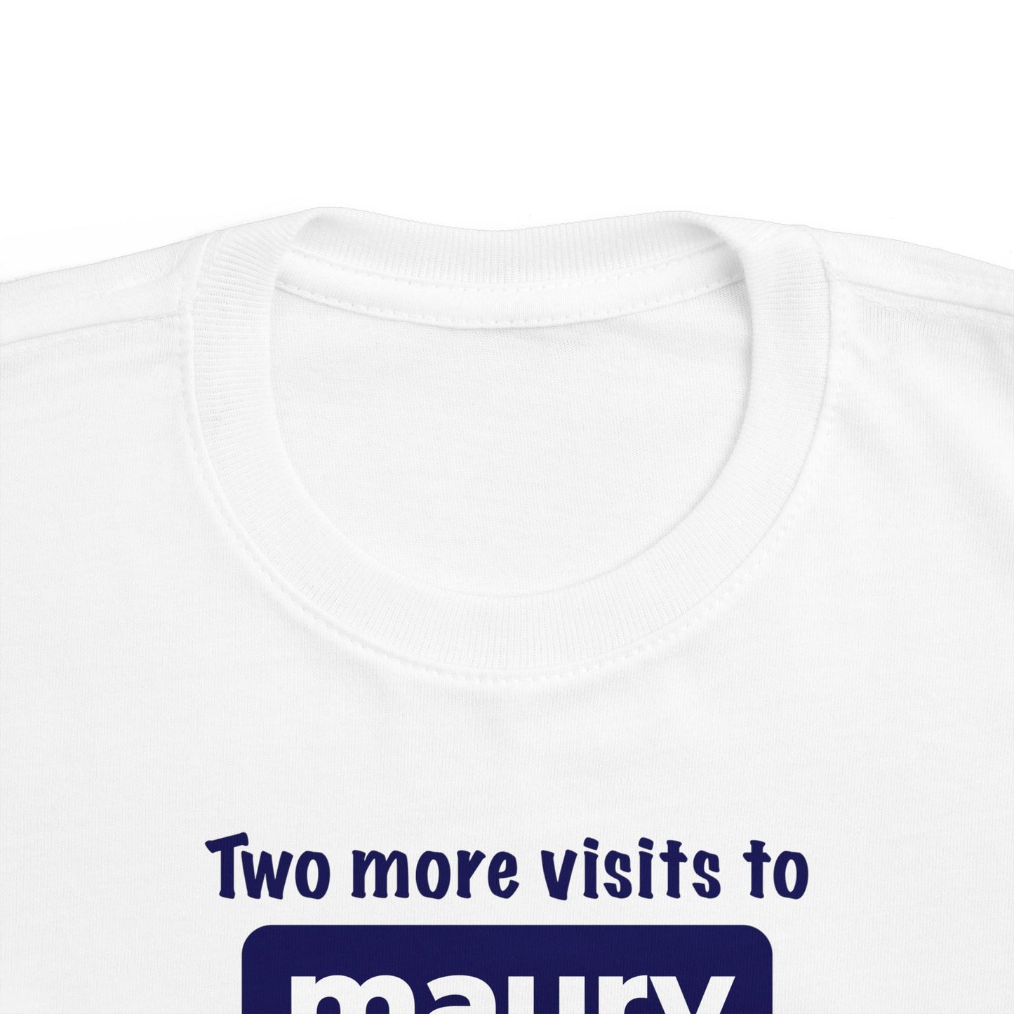 Two More Visits To Maury - Toddler T-Shirt