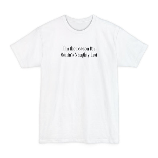 I'm The Reason For Santa's Naughty List - Men's Tall T-Shirt