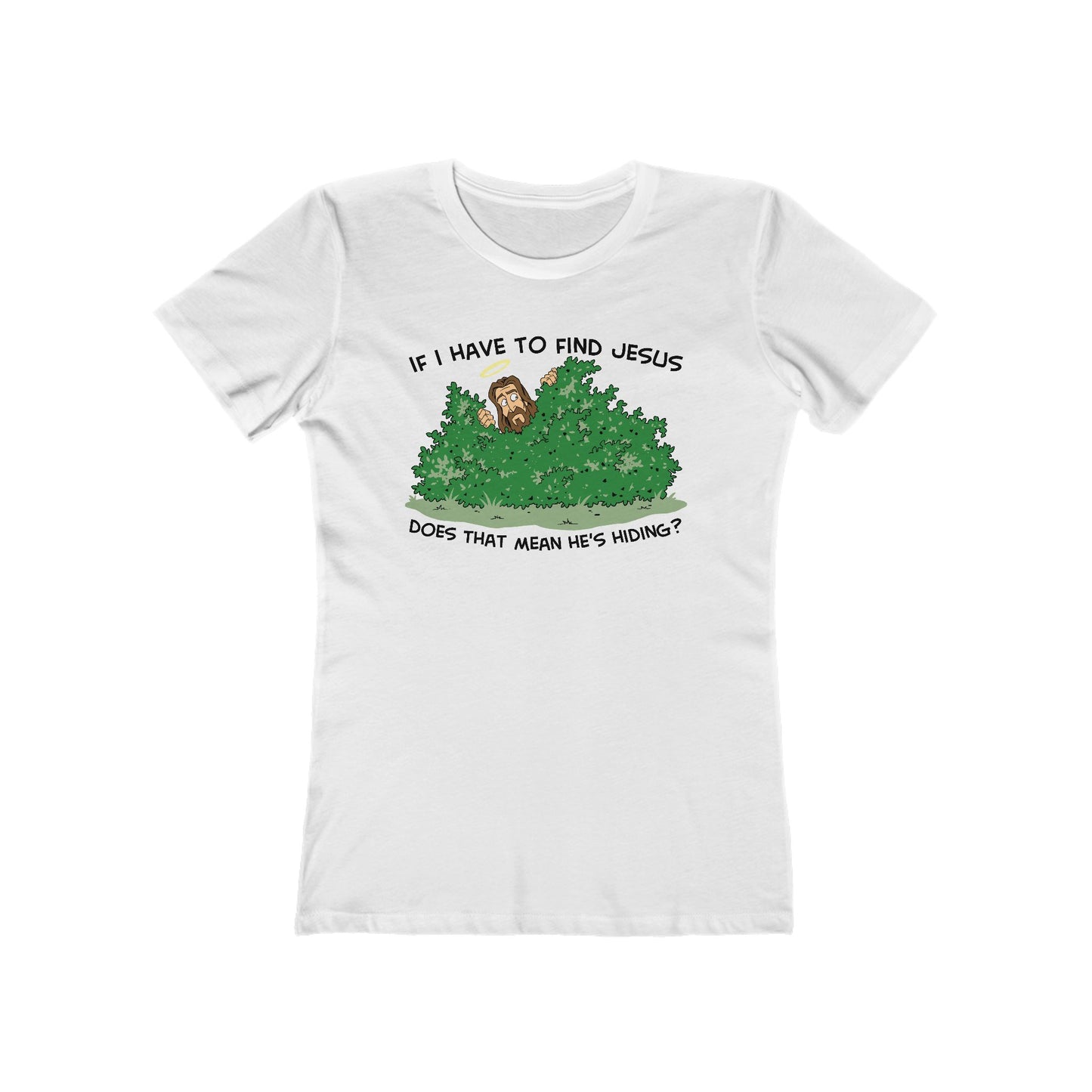 If I Have To Find Jesus Does That Mean He's Hiding? - Women’s T-Shirt