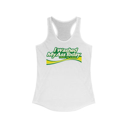 I Washed My Ass Today - Just In Case - Women’s Racerback Tank