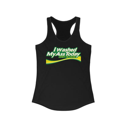 I Washed My Ass Today - Just In Case - Women’s Racerback Tank