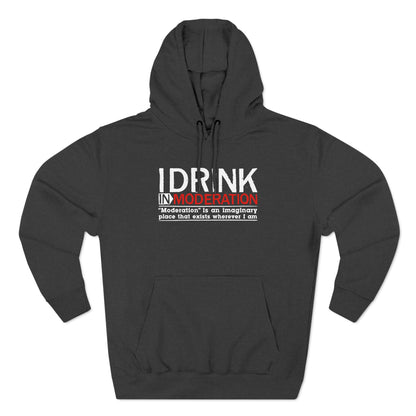 I Drink In Moderation - Hoodie