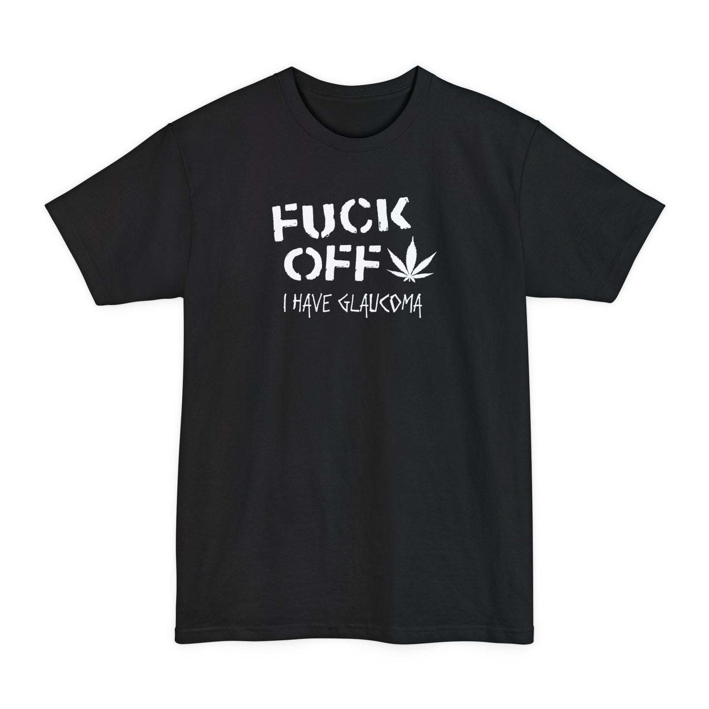 Fuck Off - I Have Glaucoma (With Pot Leaf) - Men's Tall T-Shirt