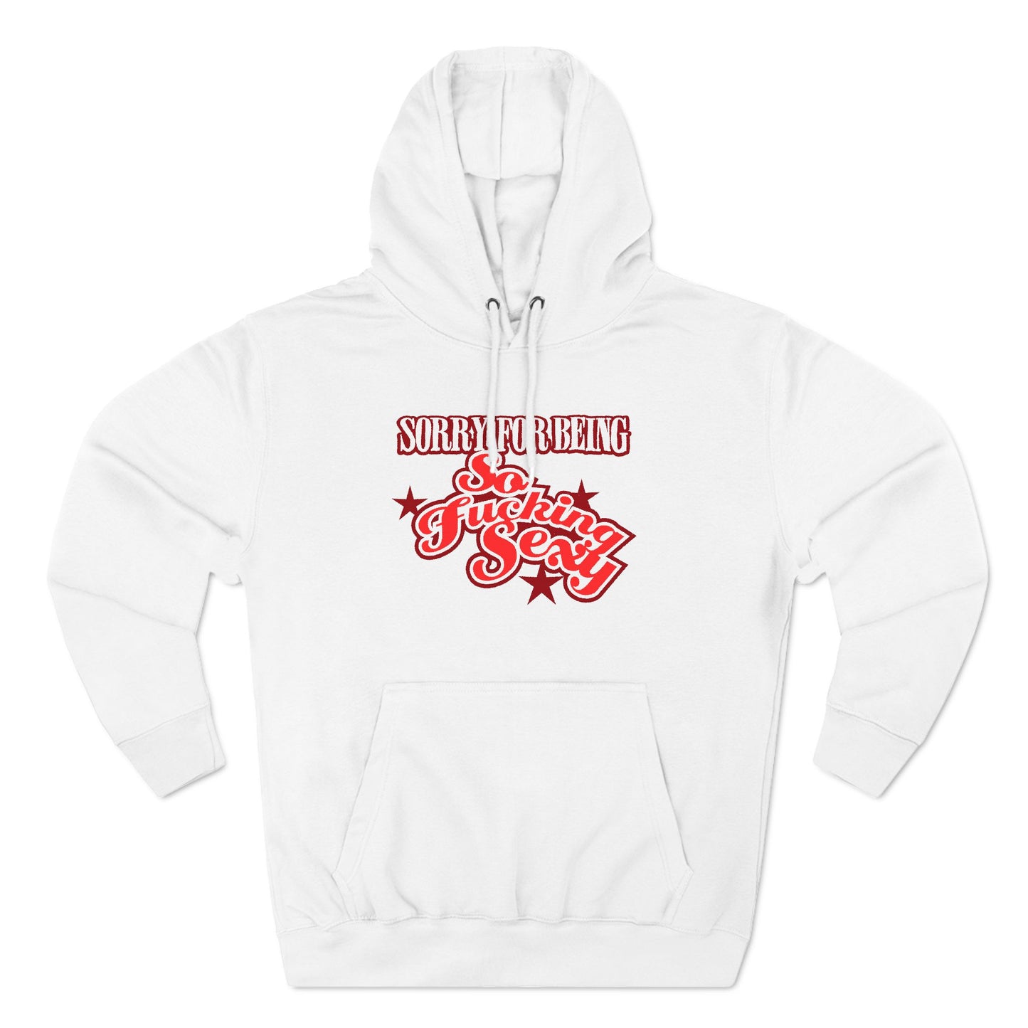 Sorry For Being So Fucking Sexy - Hoodie