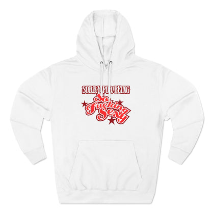 Sorry For Being So Fucking Sexy - Hoodie