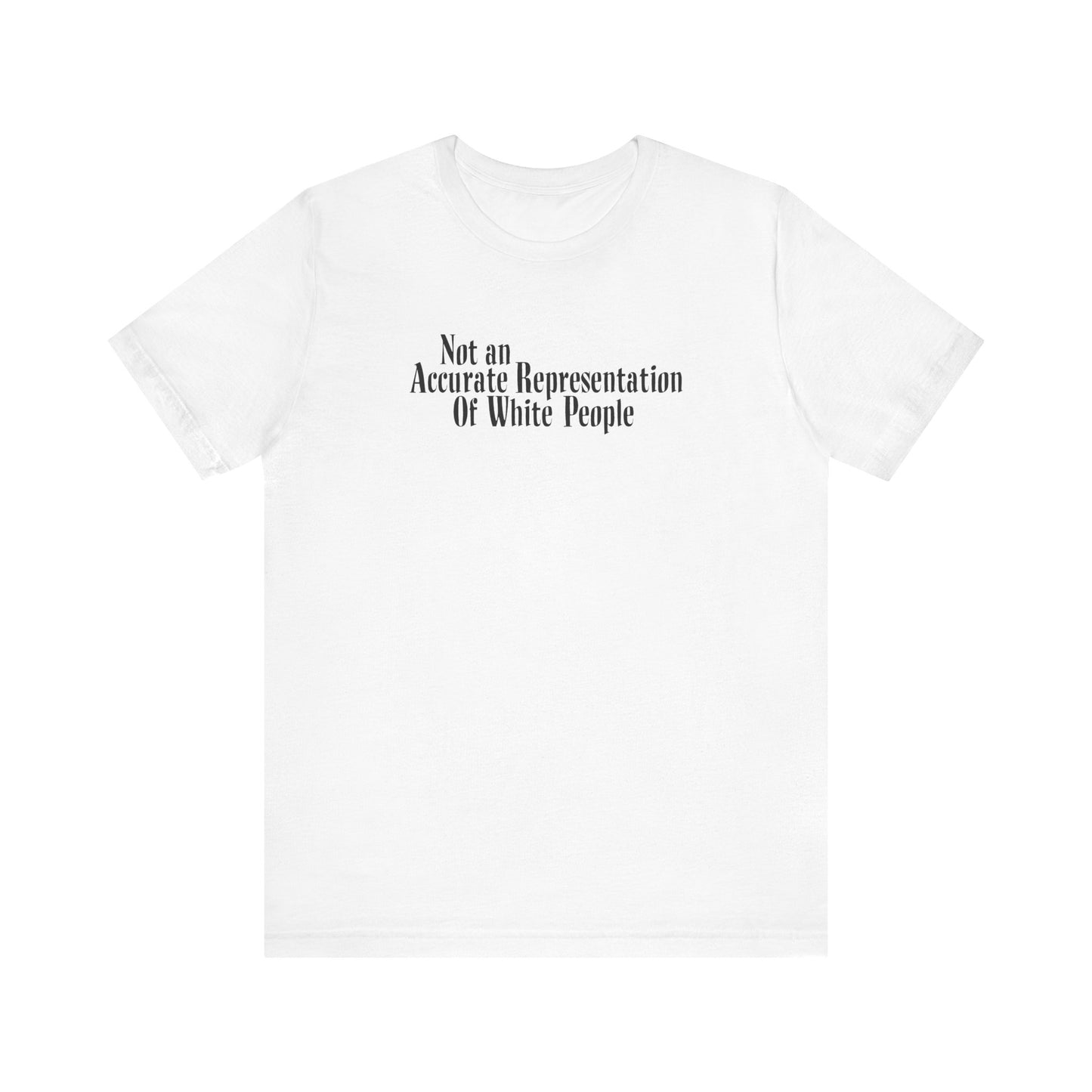 Not An Accurate Representation Of White People - Men's T-Shirt