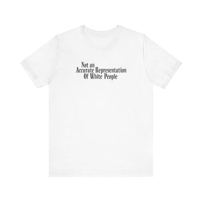 Not An Accurate Representation Of White People - Men's T-Shirt