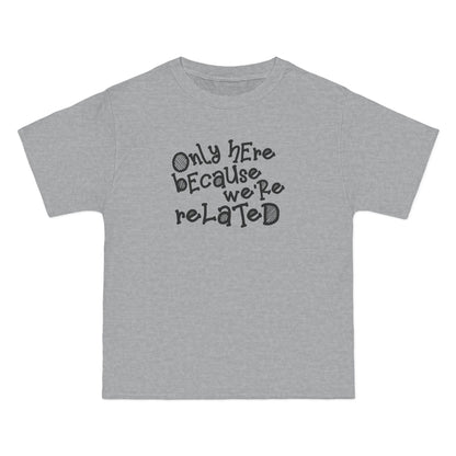 Only Here Because We're Related - Men's Heavyweight T-Shirt