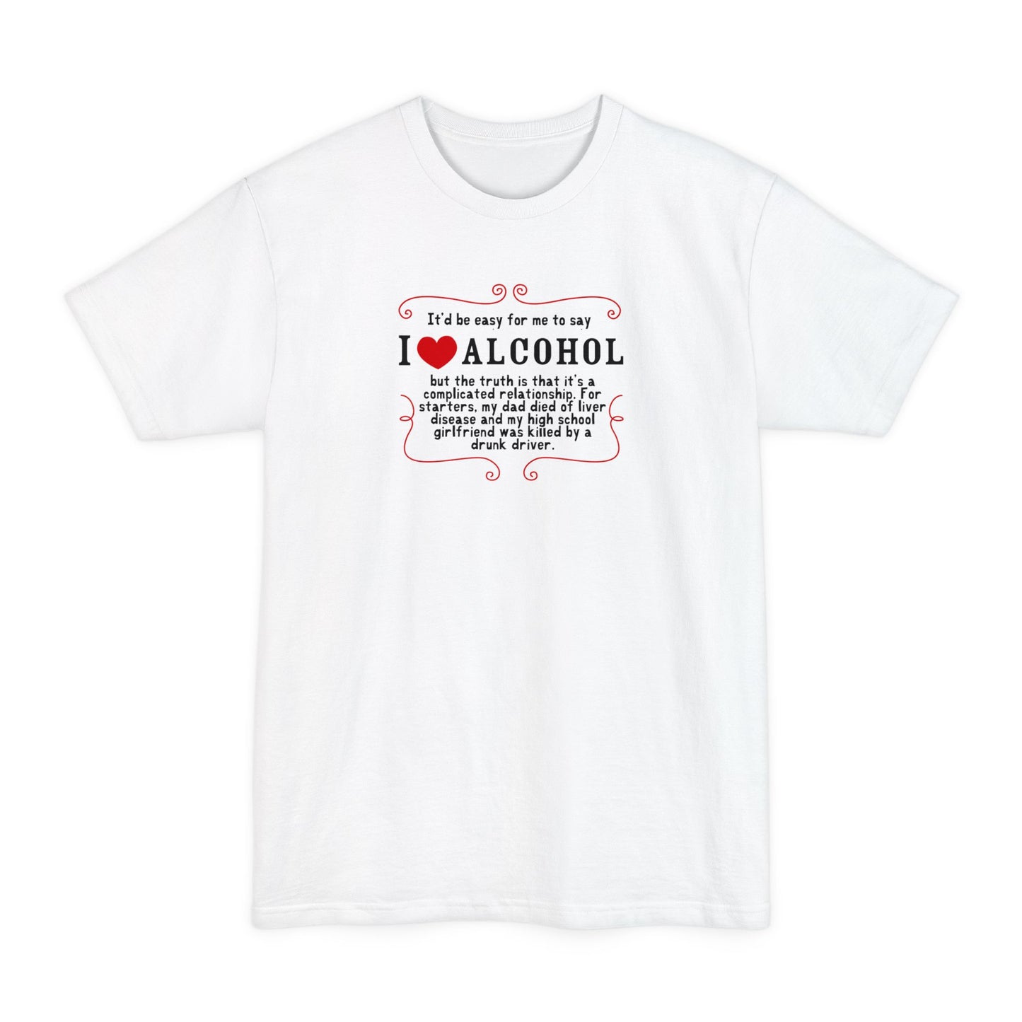 It'd Be Easy For Me To Say I Love Alcohol - Men's Tall T-Shirt
