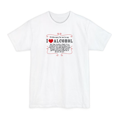 It'd Be Easy For Me To Say I Love Alcohol - Men's Tall T-Shirt