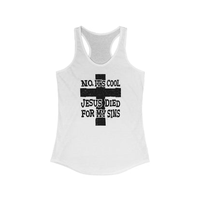 No It's Cool - Jesus Died For My Sins - Women’s Racerback Tank