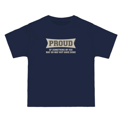 Proud Of Something My Kid May Or May Not Have Done - Men's Heavyweight T-Shirt