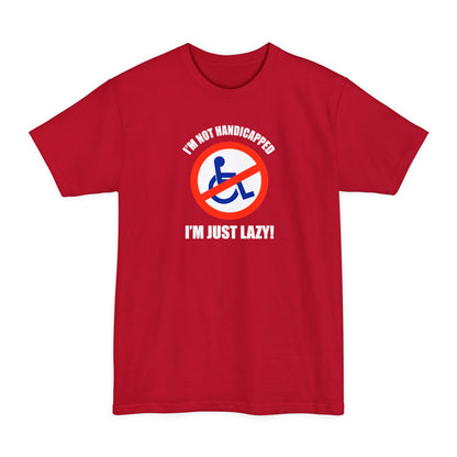 I'm Not Handicapped - I'm Just Lazy - Men's Tall T-Shirt