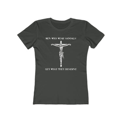 Men Who Wear Sandals Get What They Deserve - Women’s T-Shirt