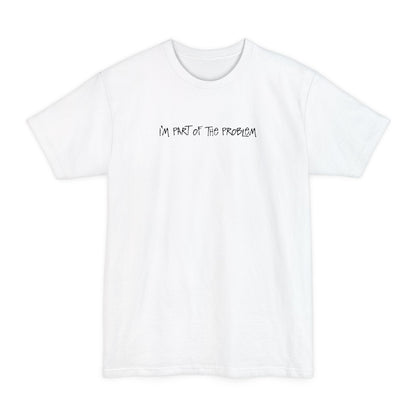 I'm Part Of The Problem - Men's Tall T-Shirt