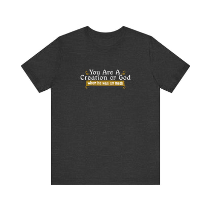 You Are A Creation Of God - When He Was On Meth - Men's T-Shirt