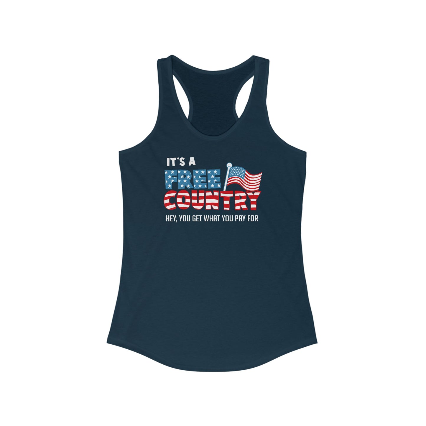 It's A Free Country - Hey You Get What You Pay For - Women’s Racerback Tank