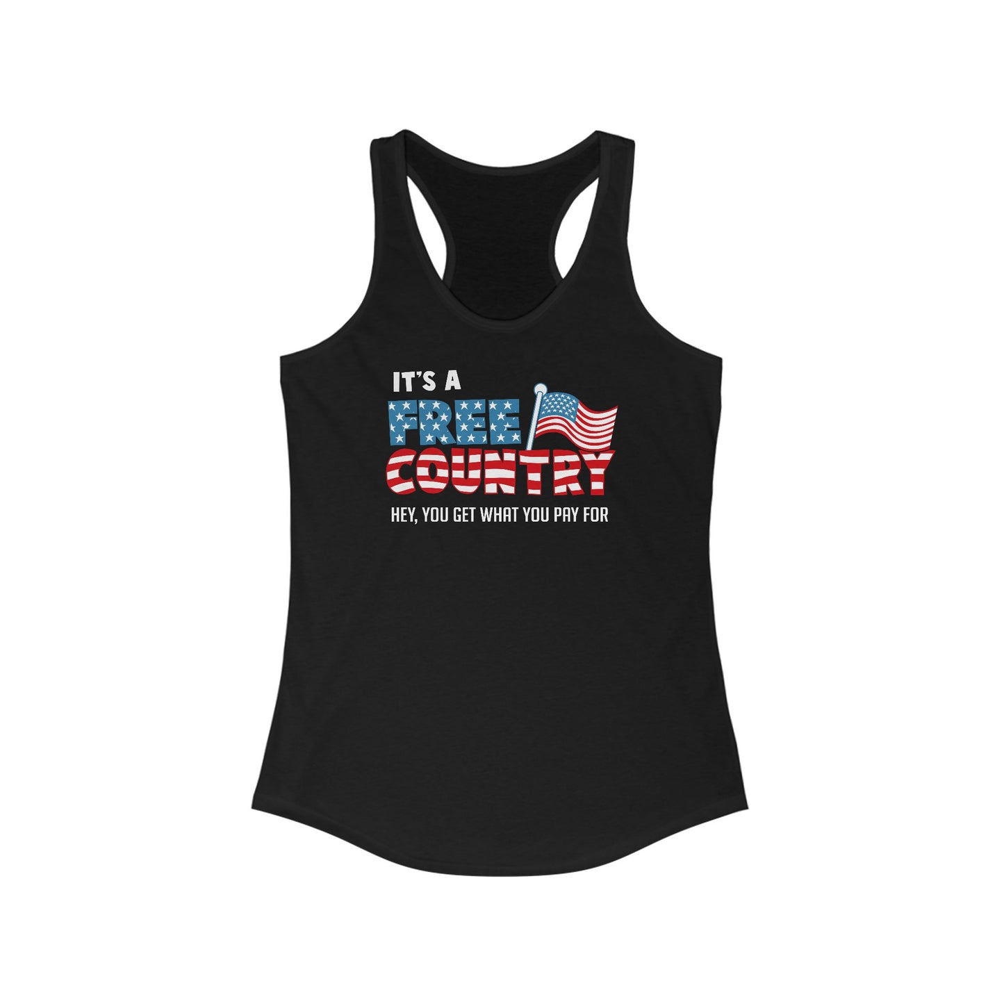 It's A Free Country - Hey You Get What You Pay For - Women’s Racerback Tank