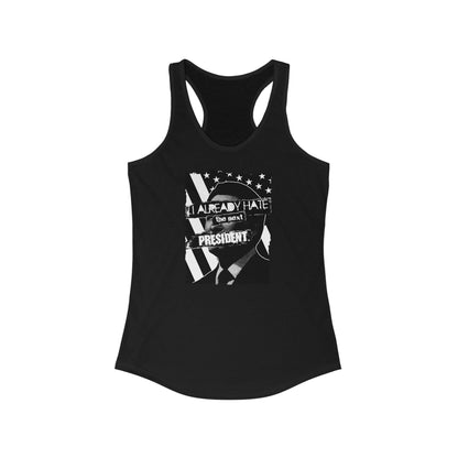 I Already Hate The Next President  - Women’s Racerback Tank