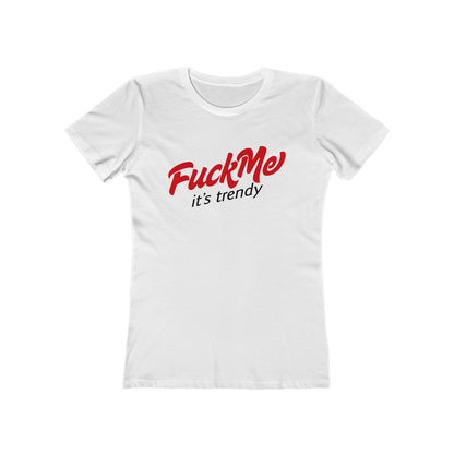 Fuck Me It's Trendy - Women’s T-Shirt