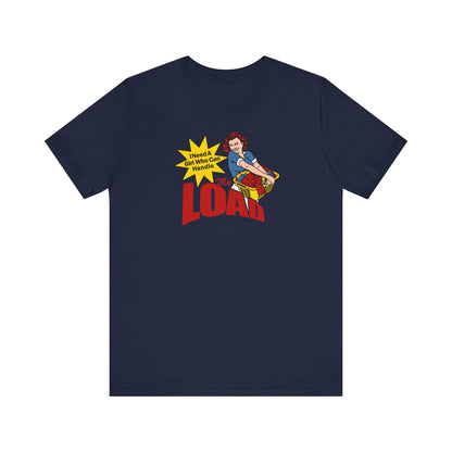 I Need A Girl Who Can Handle My Load - Men's T-Shirt
