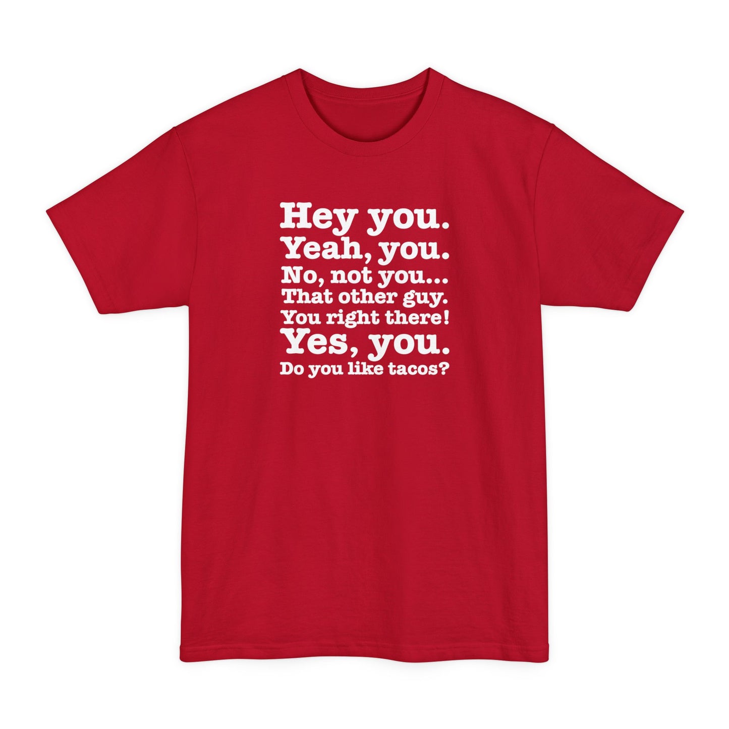 Hey You. Yeah You. No Not You... That Other Guy. - Men's Tall T-Shirt