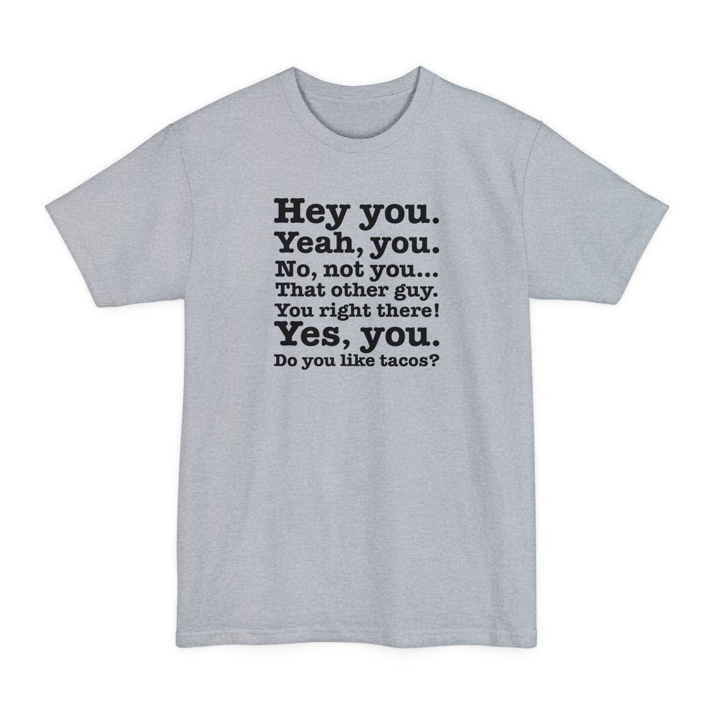 Hey You. Yeah You. No Not You... That Other Guy. - Men's Tall T-Shirt