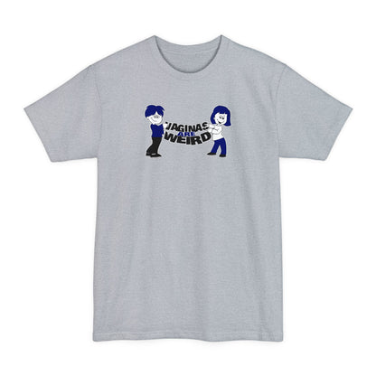 Vaginas Are Weird - Men's Tall T-Shirt