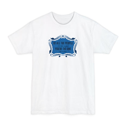 Of All The People I'd Like To Fuck You're The One Who Is Here. - Men's Tall T-Shirt