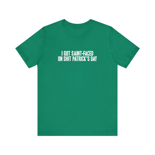 I Got Saint-Faced On Shit Patrick's Day - Men's T-Shirt